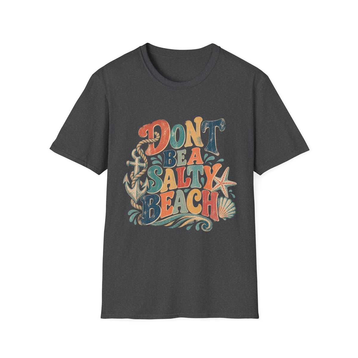 Don’t Be a Salty Beach Short Sleeve T-Shirt