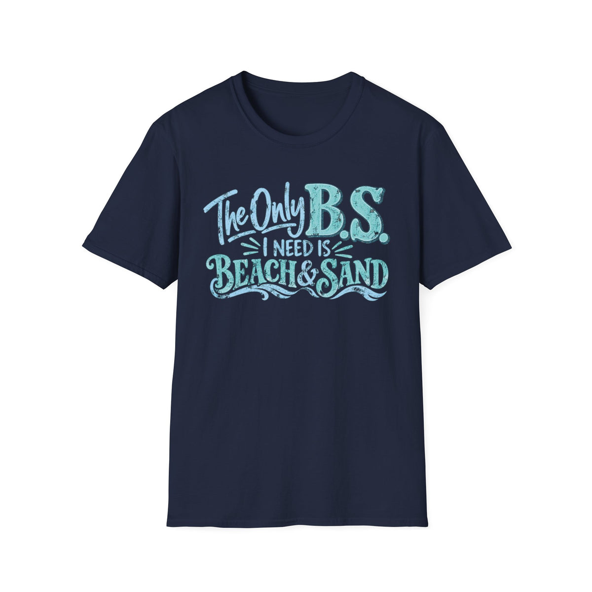 The Only B.S I Need is Beach and Sand Short Sleeve T-Shirt