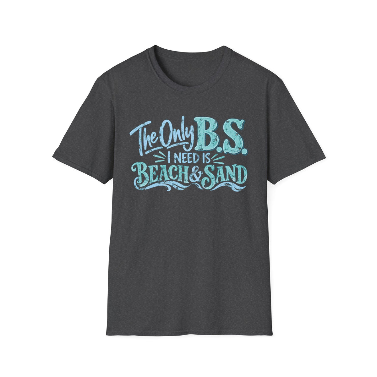 The Only B.S I Need is Beach and Sand Short Sleeve T-Shirt