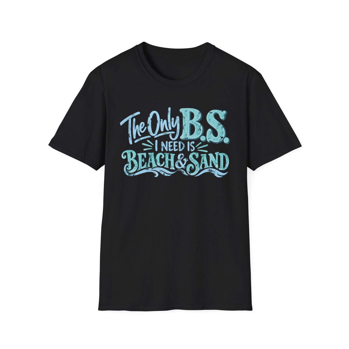 The Only B.S I Need is Beach and Sand Short Sleeve T-Shirt